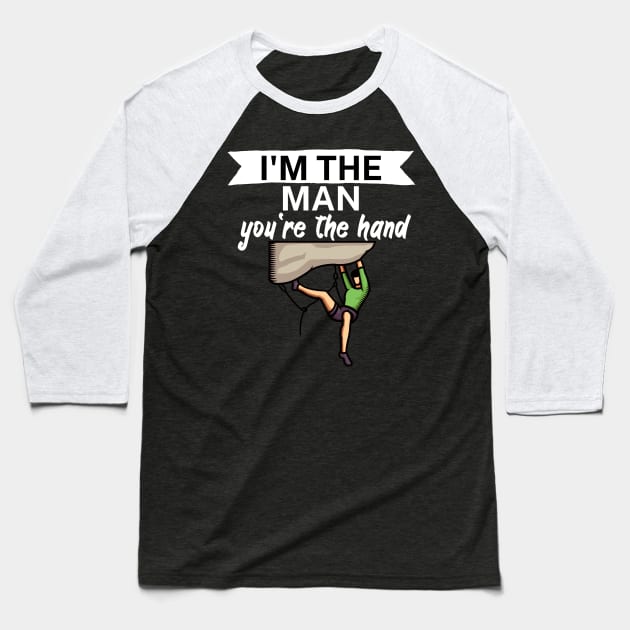 Im the man youre the hand Baseball T-Shirt by maxcode